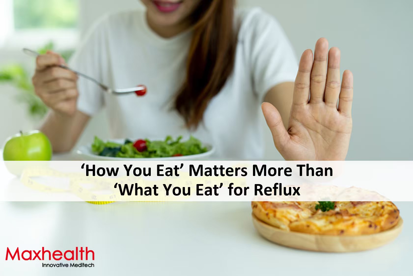 ‘How You Eat’ Matters More Than ‘What You Eat’ for Reflux